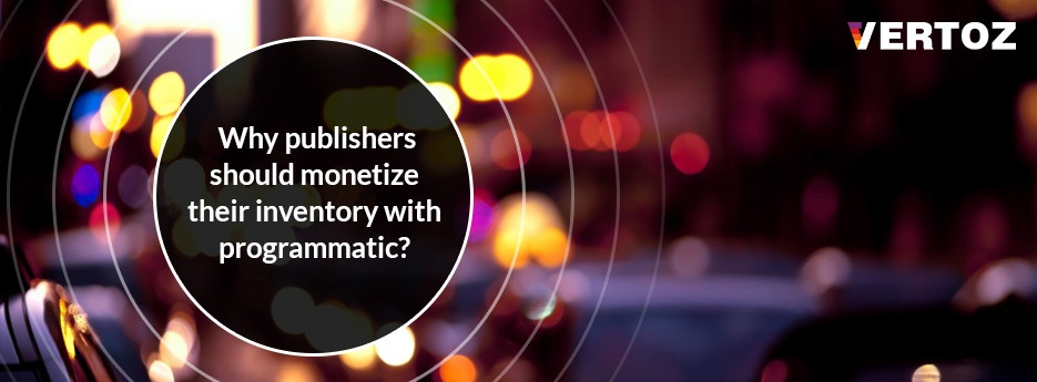 why-should-publishers-monetize-their-inventory-with-programmatic