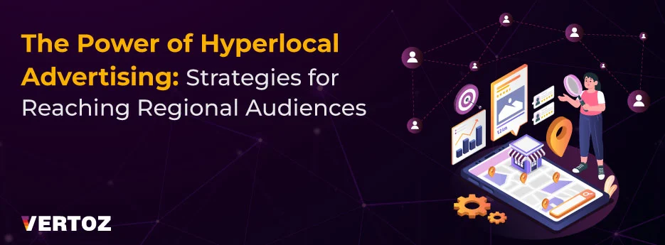The Power of Hyperlocal Advertising Strategies for Reaching Regional Audiences