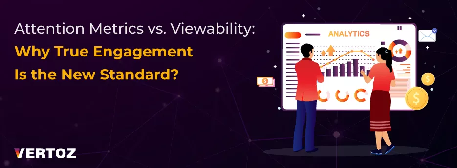 Attention Metrics vs. Viewability Why True Engagement Is the New Standard