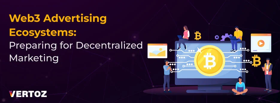 Web3 Advertising Ecosystems Preparing for Decentralized Marketing
